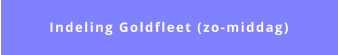 Indeling Goldfleet (zo-middag)