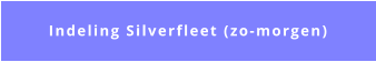 Indeling Silverfleet (zo-morgen)