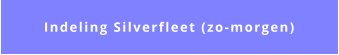 Indeling Silverfleet (zo-morgen)