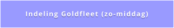 Indeling Goldfleet (zo-middag)
